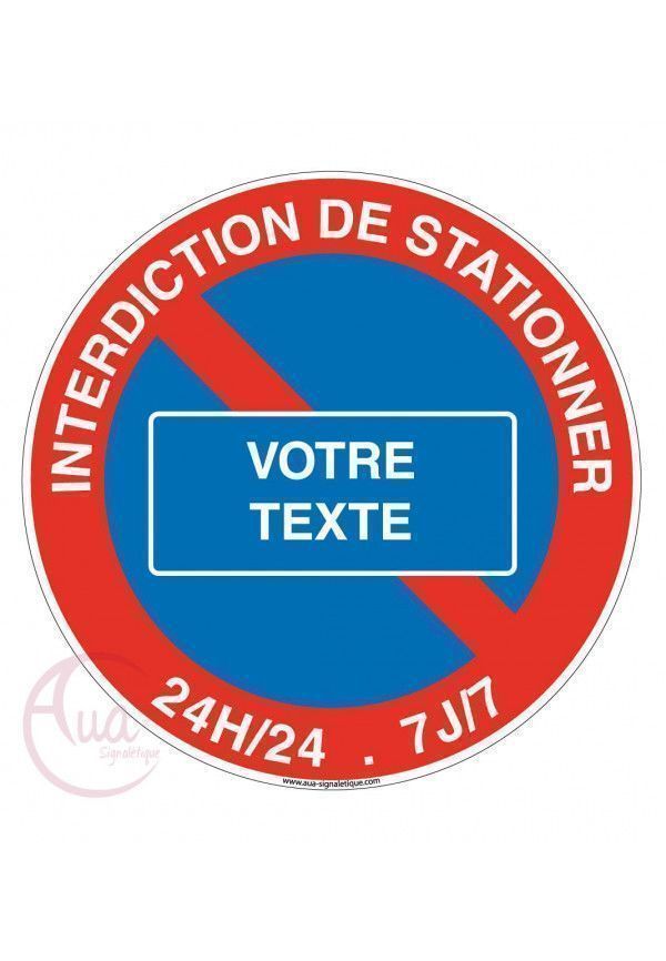 Panneau interdiction de stationner VOTRE TEXTE 24H-24 et 7J sur 7